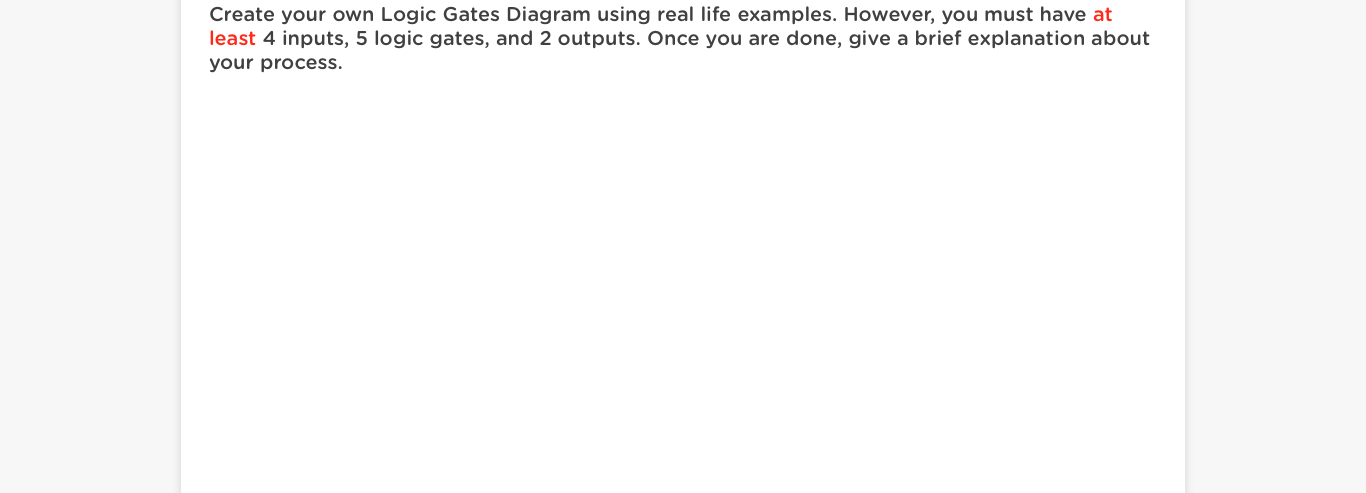 Create your own Logic Gates Diagram using real life examples. However,