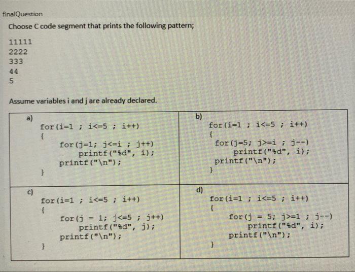 undefine finalQuestion Choose C code segment that prints the following pattern; 11111