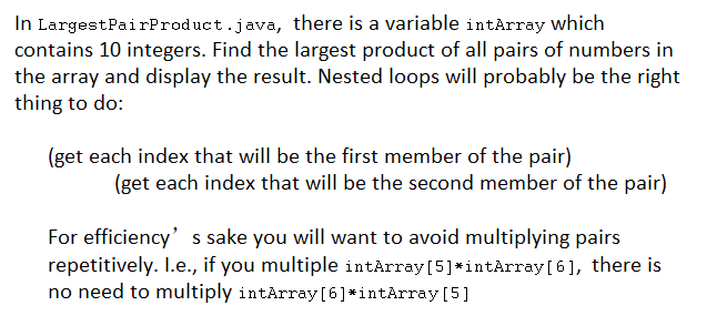Java Loop question, Please use nested loops! In LargestPairProduct.java, there is a