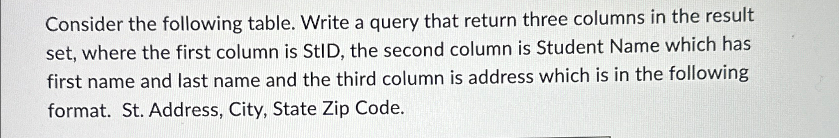  Consider the following table. Write a query that return three columns