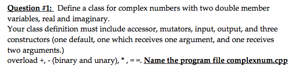 C++ Assignment Programming Define a class for complex numbers with two