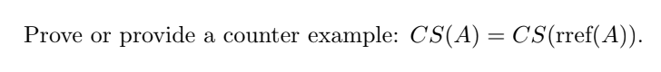  Prove or provide a counter example: CS(A)=CS(rref(A)). 