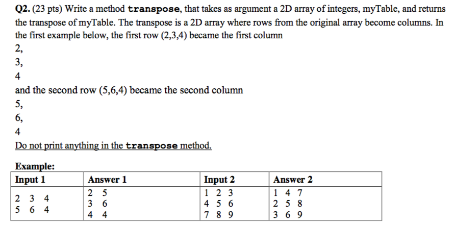 Using Java Q2. (23 pts) Write a method transpose, that takes as