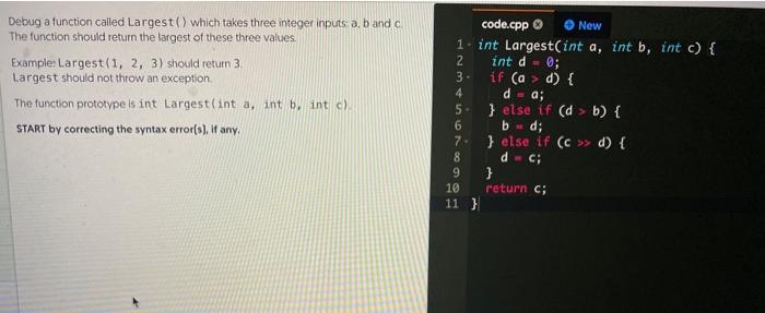  Debug a function called Largest() which takes three integer inputs a,