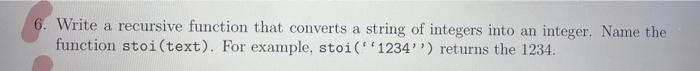 solve in python 6. Write a recursive function that converts a string
