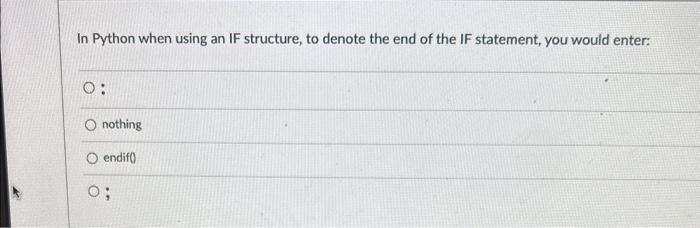  In Python when using an IF structure, to denote the end