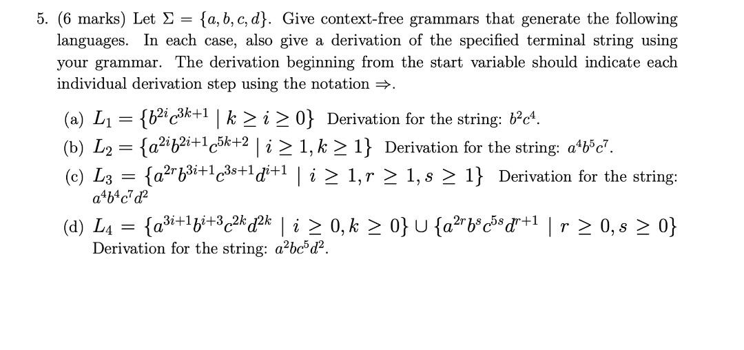 5. (6 marks) Let E = {a,b,c,d}. Give context-free grammars that