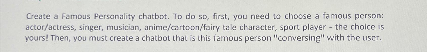  Create a Famous Personality chatbot. To do so, first, you need