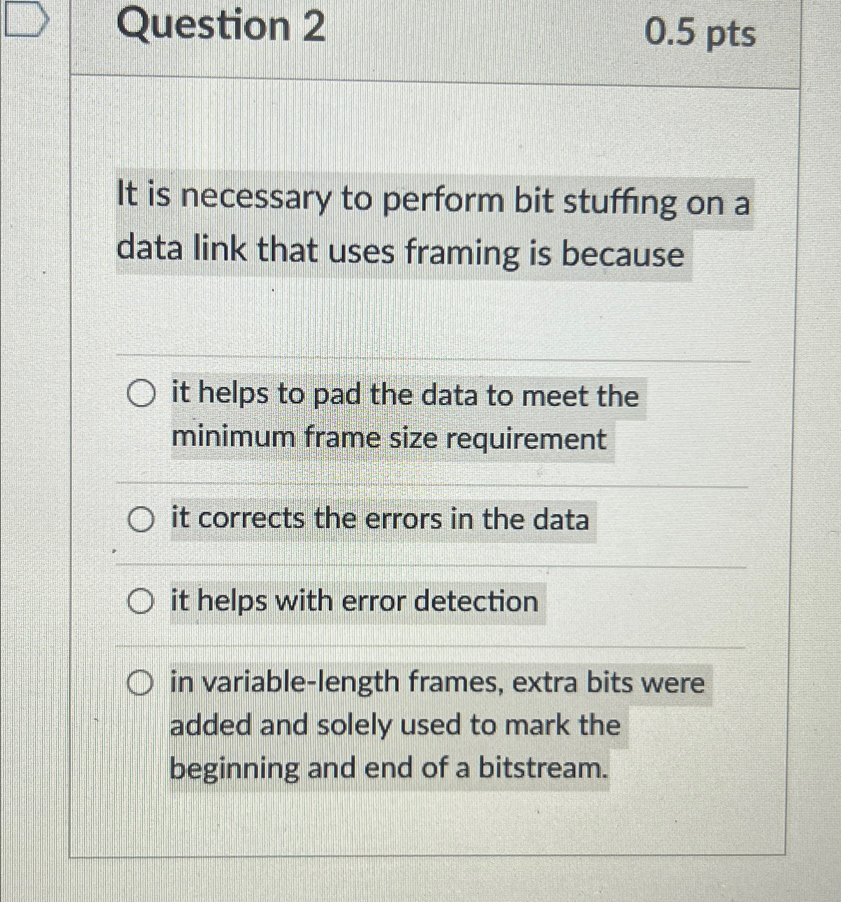  Question 2 0.5pts It is necessary to perform bit stuffing on