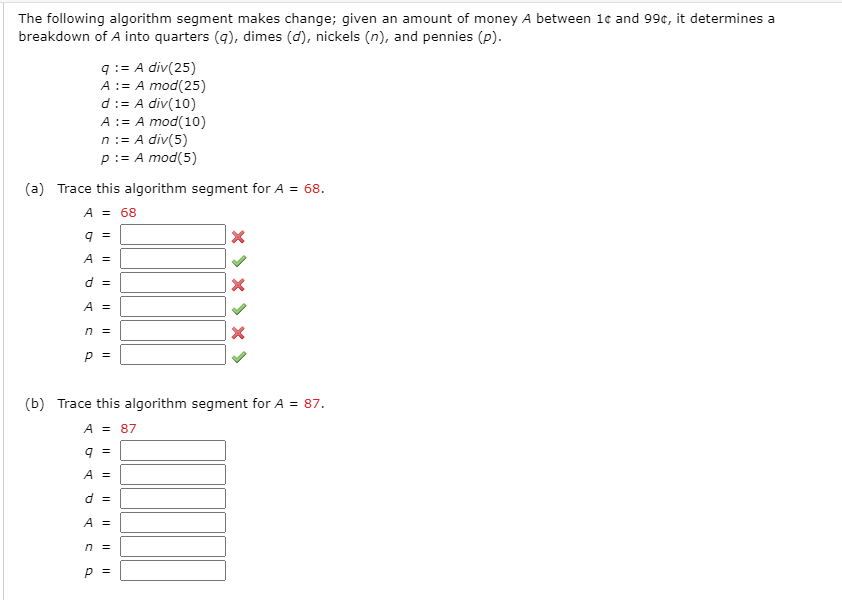 The following algorithm segment makes change; given an amount of money