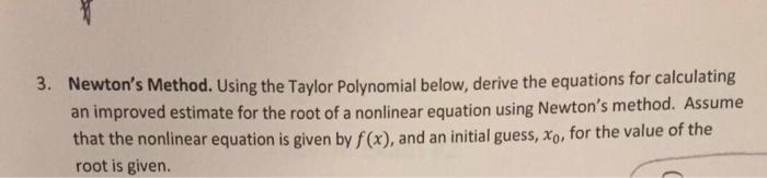  Newton's Method. Using the Taylor Polynomial below, derive the equations for