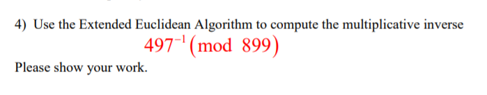  4) Use the Extended Euclidean Algorithm to compute the multiplicative inverse