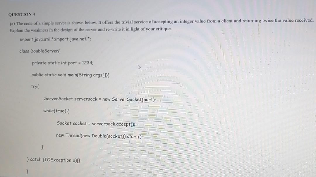  Language java QUESTION 4 (a) The code of a simple server