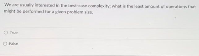  We are usually interested in the best-case complexity: what is the