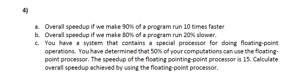 need solution for this question 4) a. Overall speedup if we make