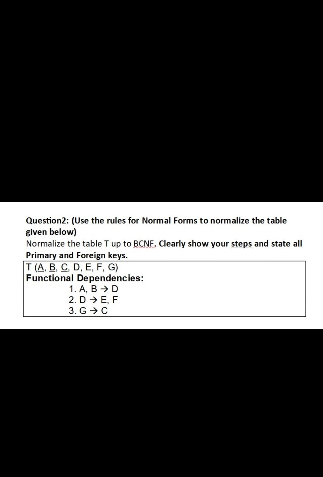 Question2: (Use the rules for Normal Forms to normalize the table