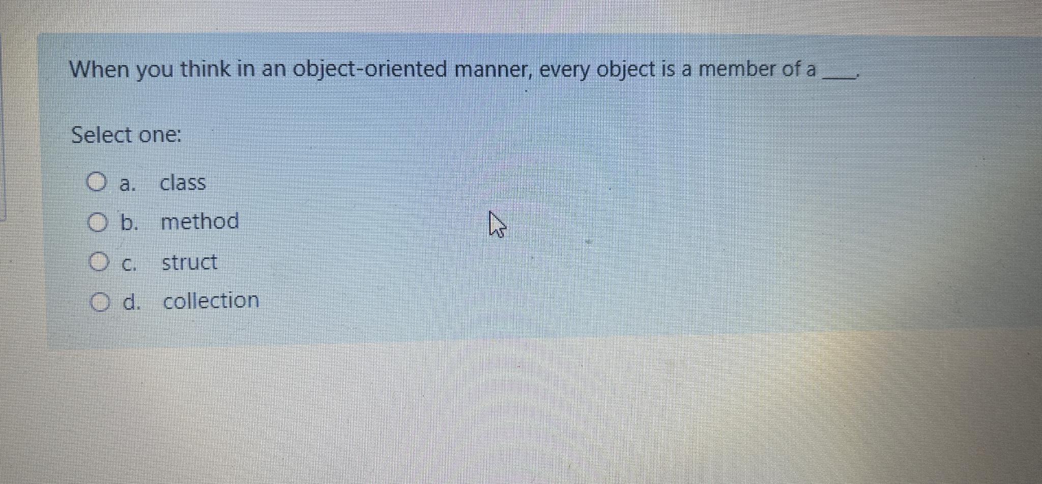  When you think in an object-oriented manner, every object is a