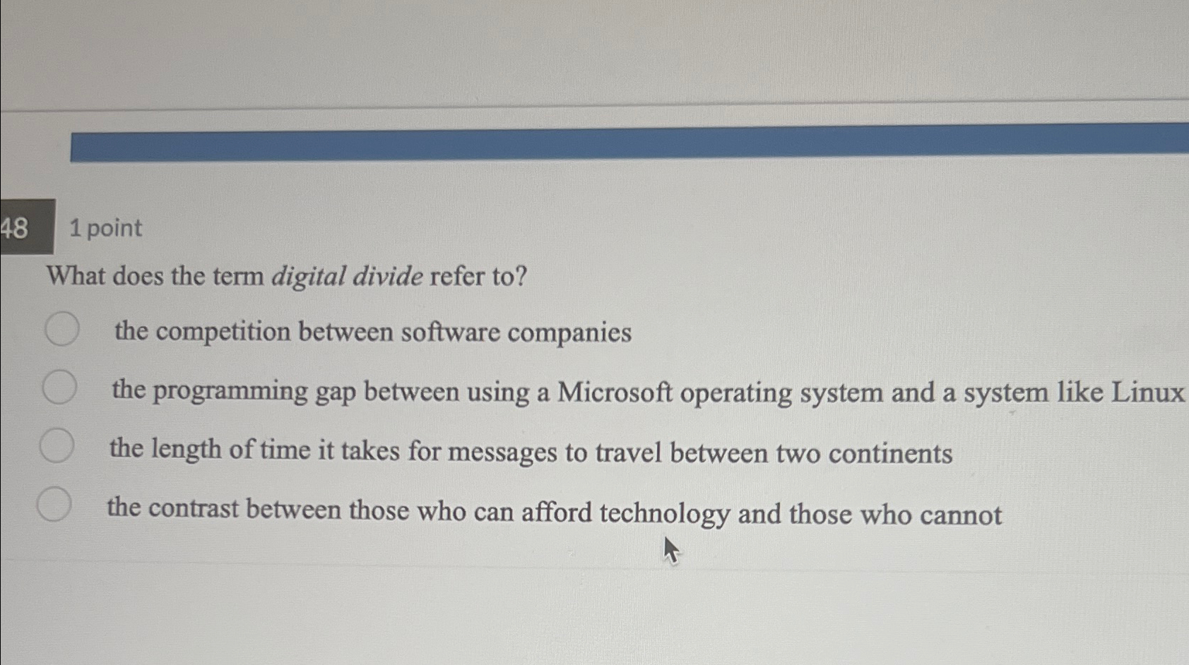  48 1 point What does the term digital divide refer to?