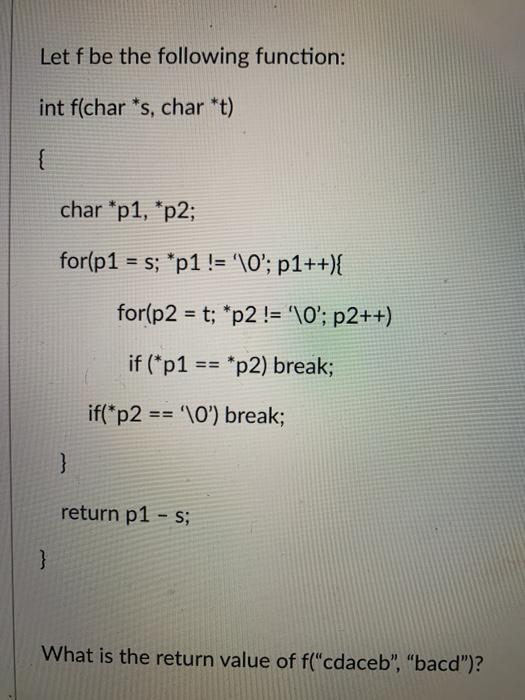  C code Let f be the following function: int f(char *s,