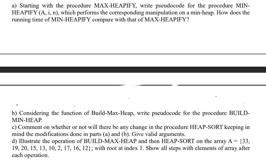  a) Starting with the procedure MAX-HEAPIFY, write pseudocode for the procedure