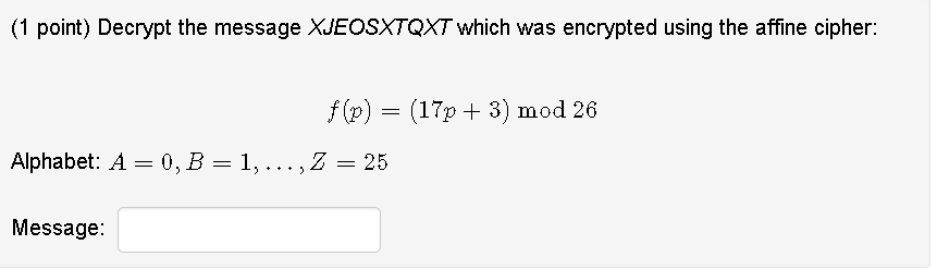  (1 point) Decrypt the message XJEOSXTQXT which was encrypted using the