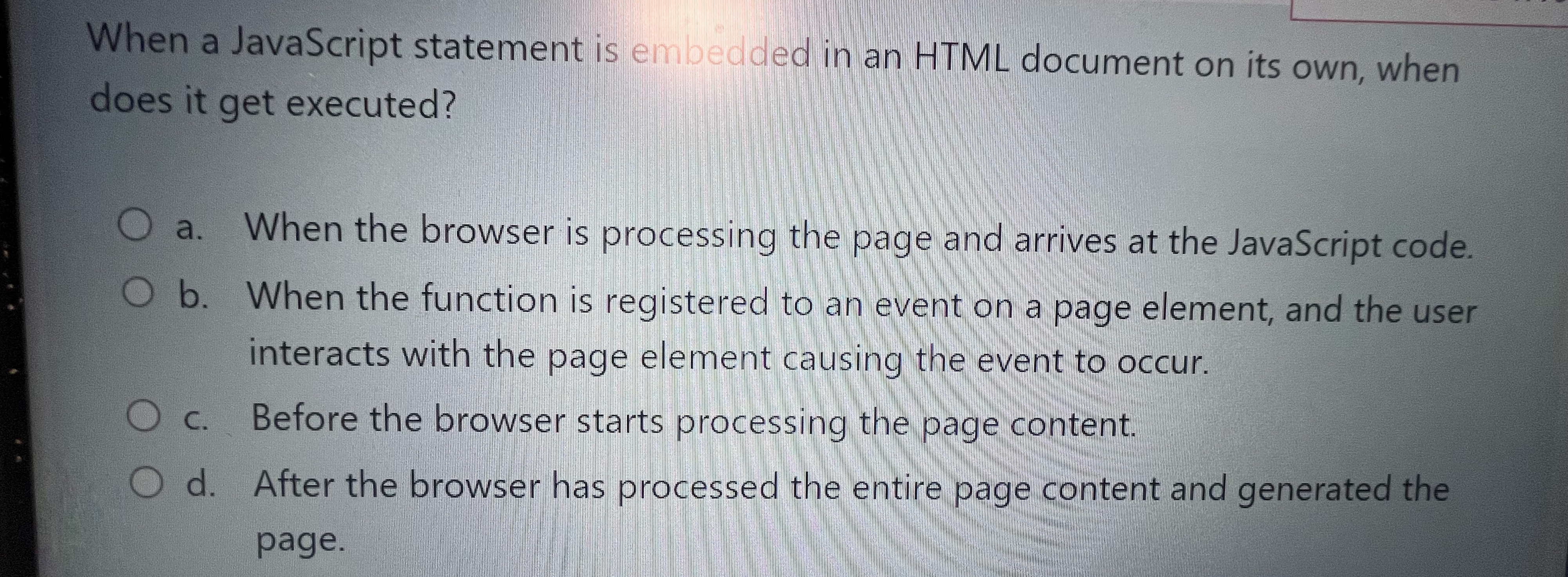  When a JavaScript statement is embedded in an HTML document on