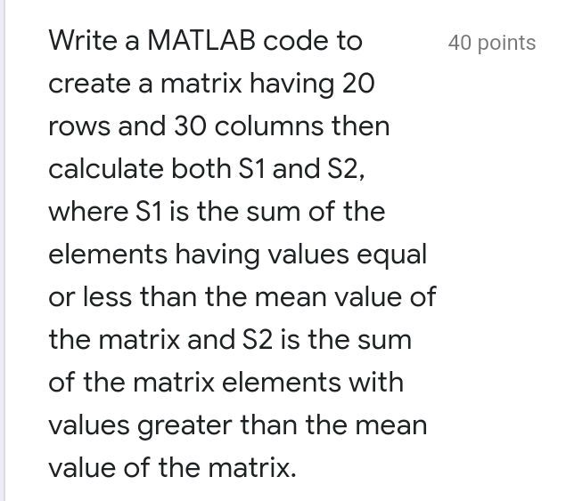 Write a MATLAB code to 40 points create a matrix having