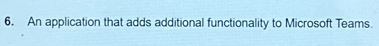  An application that adds additional functionality to Microsoft Teams. 