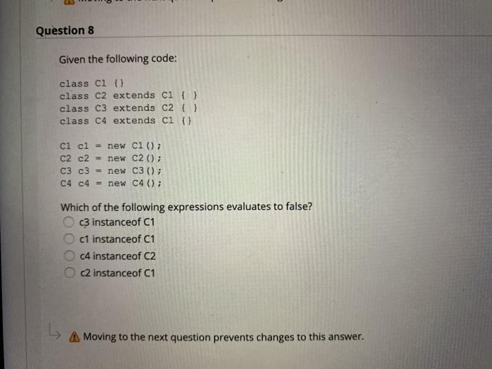  Question 8 Given the following code: class ci class C2 extends