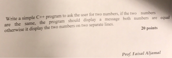  Write a simple C++ program to ask the user for two