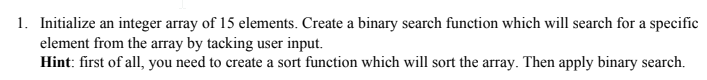  solve in c++ 1. Initialize an integer array of 15 elements.