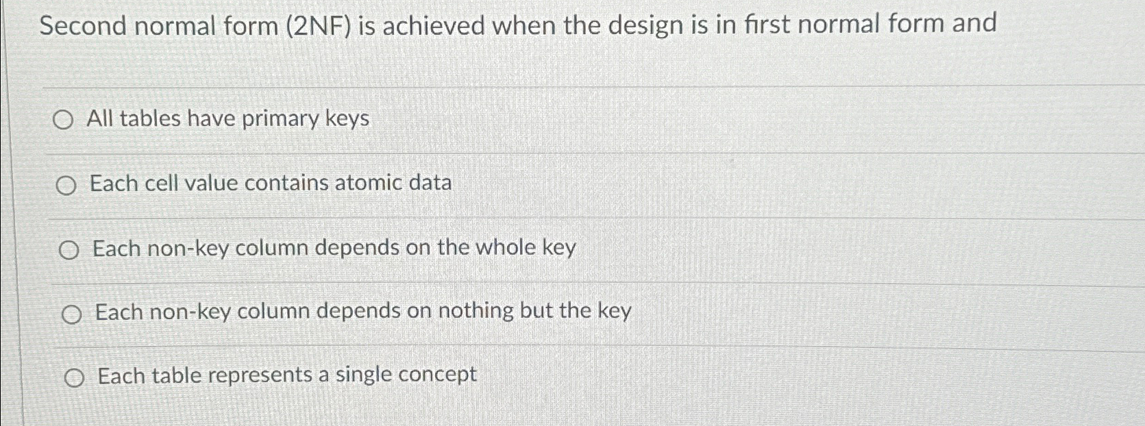  Second normal form (2NF) is achieved when the design is in