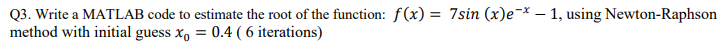 Q3. Write a MATLAB code to estimate the root of the