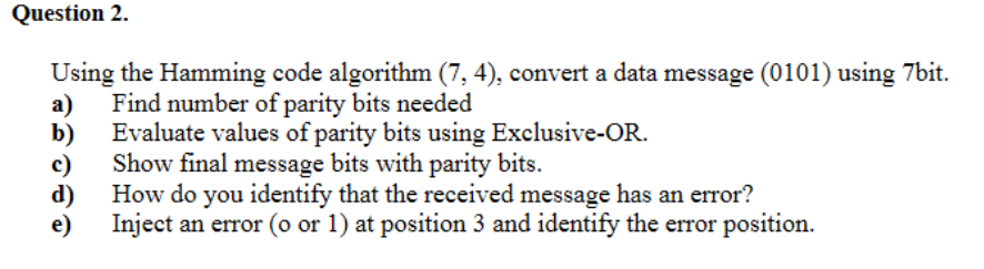 Question 2. Using the Hamming code algorithm (7,4), convert a data