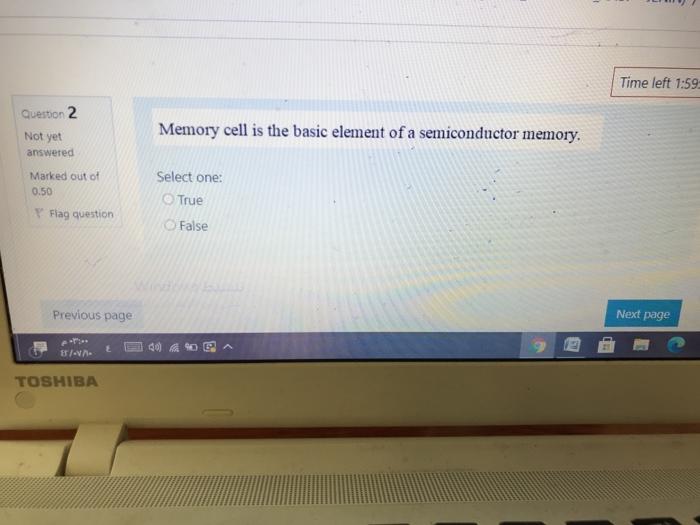  Time left 1:59 Question 2 Memory cell is the basic element