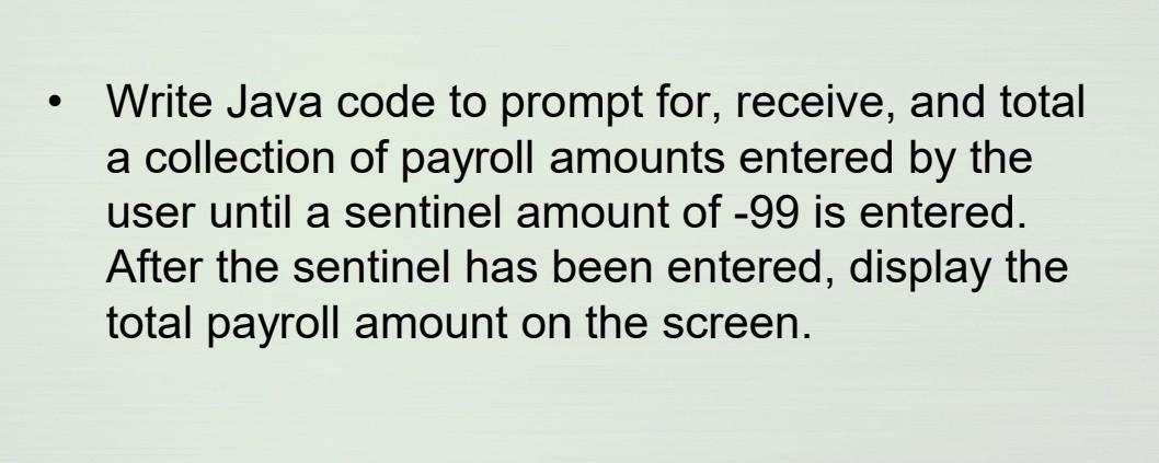  - Write Java code to prompt for, receive, and total a