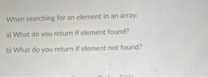cpp please When searching for an element in an array: a) What