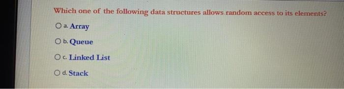  Which one of the following data structures allows random access to