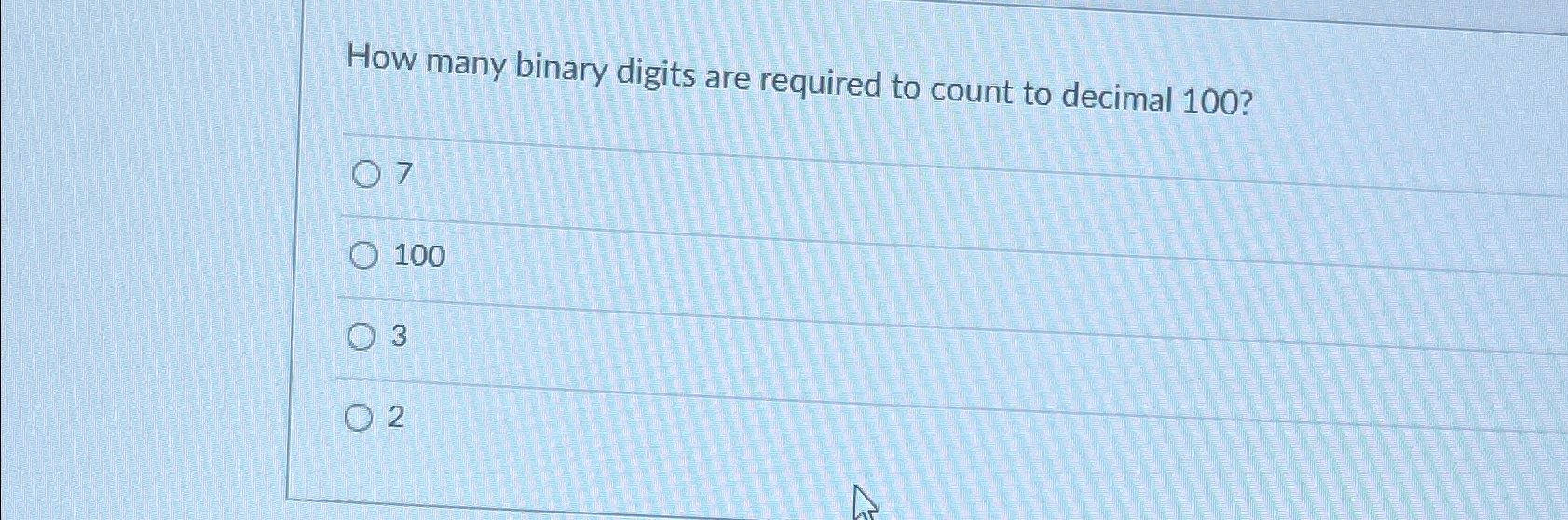  How many binary digits are required to count to decimal 100?