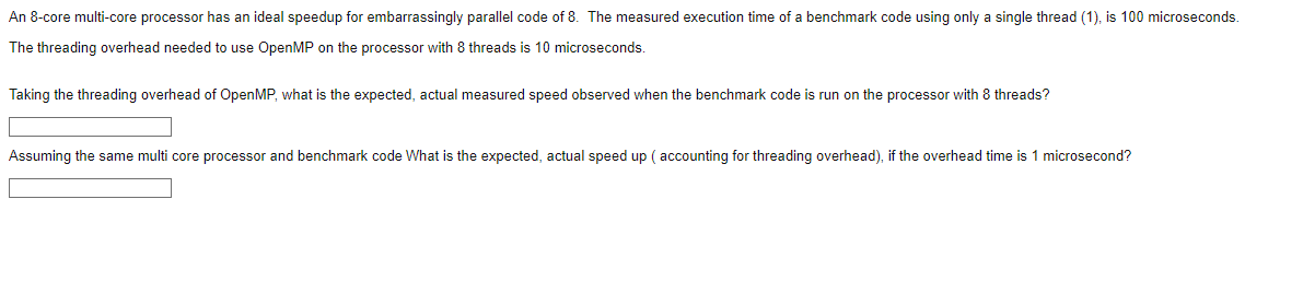  An 8-core multi-core processor has an ideal speedup for embarrassingly parallel