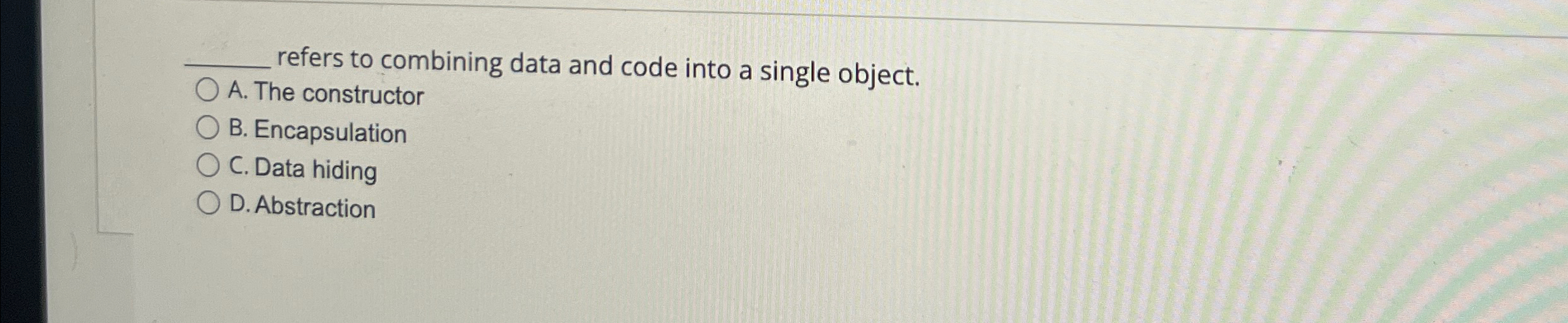  q, refers to combining data and code into a single object.