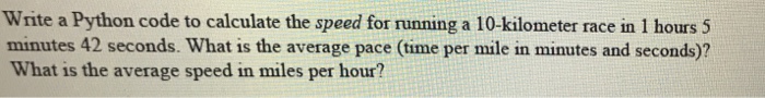  Python Write a Python code to calculate the speed for running