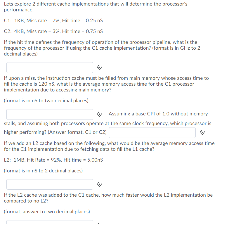  Lets explore 2 different cache implementations that will determine the processor's