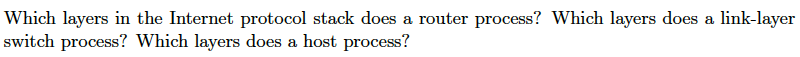 Which layers in the Internet protocol stack does a router process?