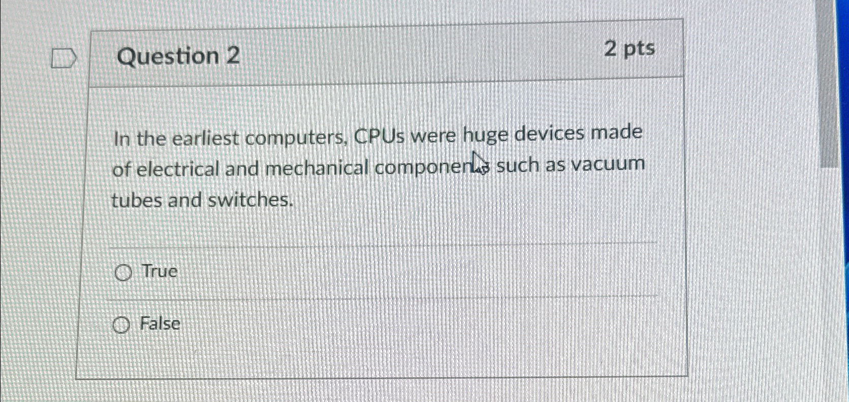  Question 2 2 pts In the earliest computers, CPUs were huge