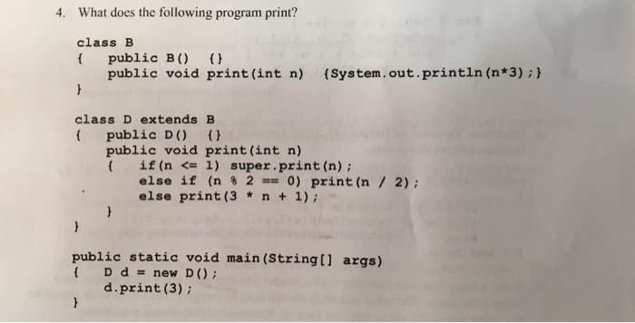  4. What does the following program print? class B public B)