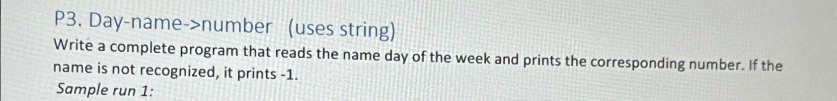  P3. Day-name->number (uses string) Write a complete program that reads the