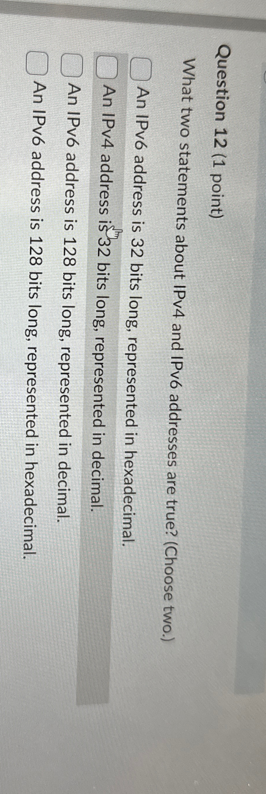  Question 12(1 point) What two statements about IPv4 and IPv6 addresses