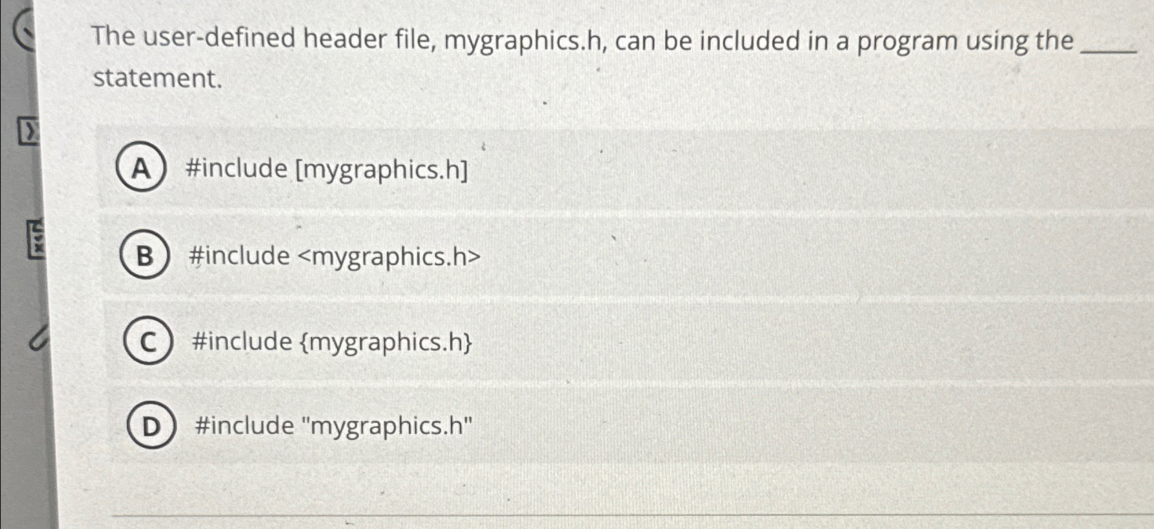  The user-defined header file, mygraphics.h, can be included in a program