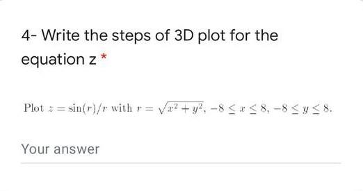  4- Write the steps of 3D plot for the equation z*